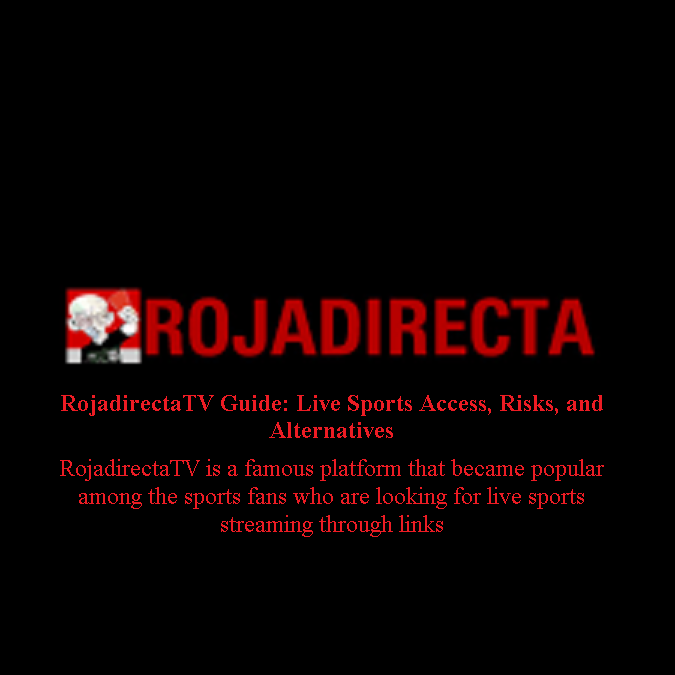 RojadirectaTV Guide: Live Sports Access, Risks, and Alternatives RojadirectaTV is a famous platform that became popular among the sports fans who are looking for live sports streaming through links