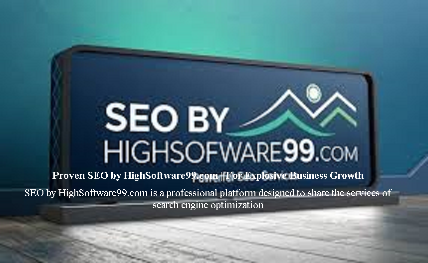 Proven SEO by HighSoftware99.com | For Explosive Business Growth SEO by HighSoftware99.com is a professional platform designed to share the services of search engine optimization